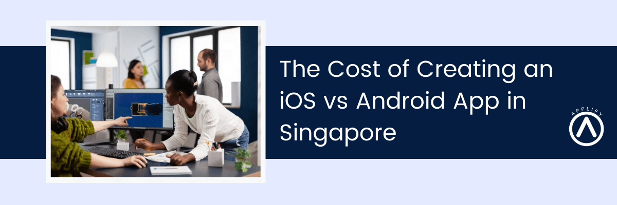 Cost of Creating an iOS vs Android App in Singapore