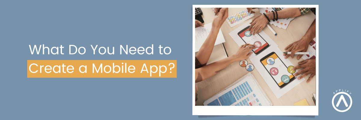 What Do You Need to Create a Mobile App?