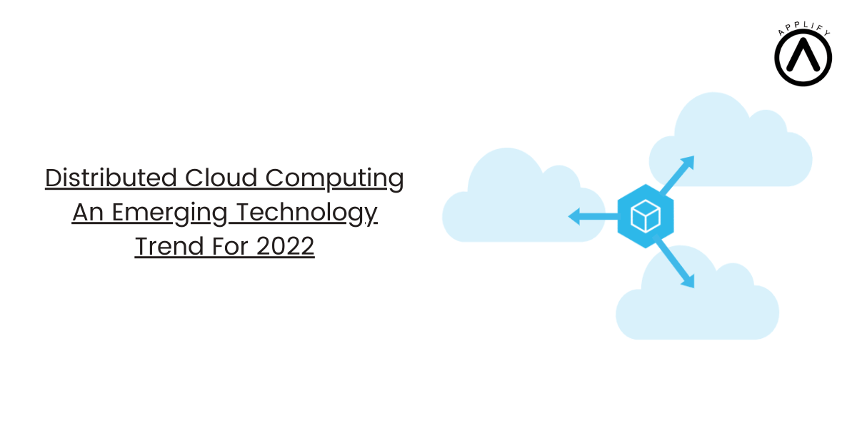 Distributed Cloud Computing: An Emerging Technology Trend for 2022