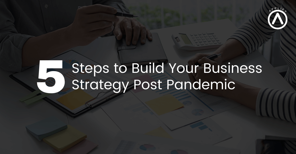 5 Steps to Build Your Business Strategy Post Pandemic