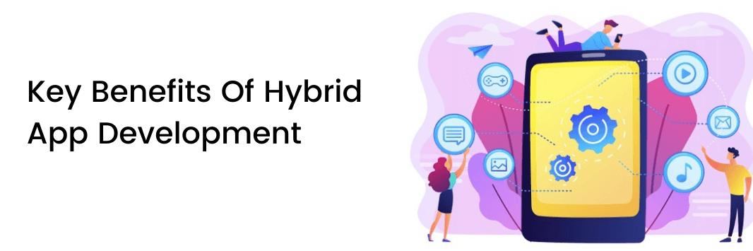 Key Benefits Of Hybrid App Development 