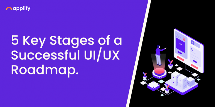 5 Key Stages of a Successful UIUX Roadmap