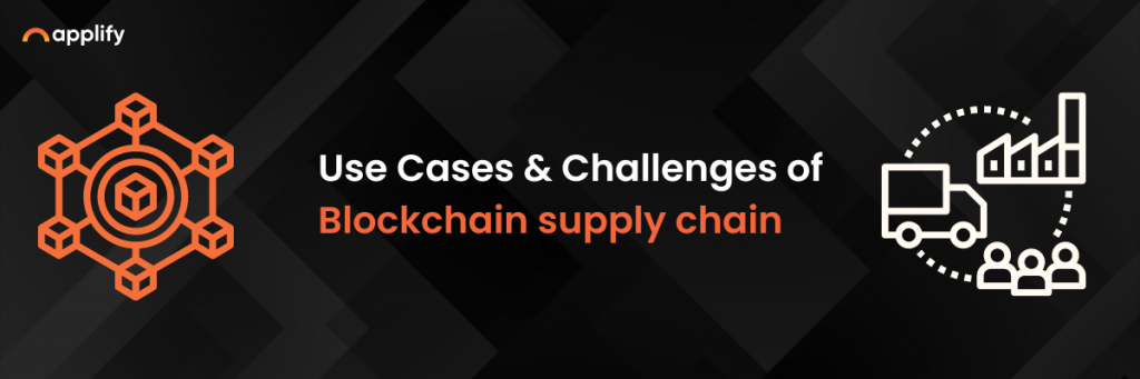 Use Cases & Challenges of Blockchain supply chain